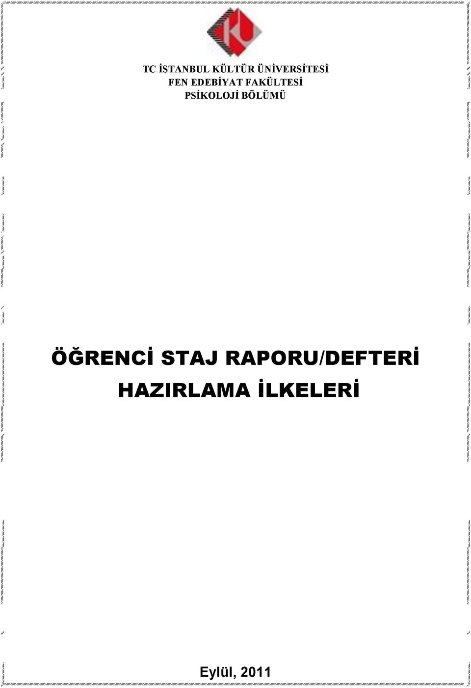 TC İSTANBUL KÜLTÜR ÜNİVERSİTESİ FEN EDEBİYAT FAKÜLTESİ PSİKOLOJİ BÖLÜMÜ  ÖĞRENCİ STAJ RAPORU/DEFTERİ HAZIRLAMA İLKELERİ - PDF Ücretsiz indirin