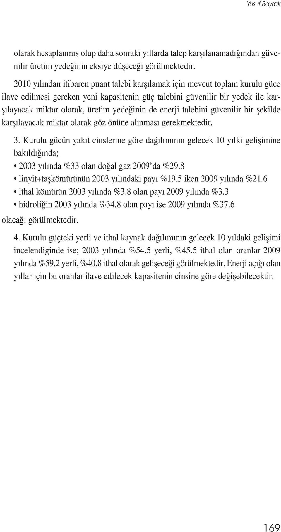 de enerji talebini güvenilir bir șekilde karșılayacak miktar olarak göz önüne alınması gerekmektedir. 3.