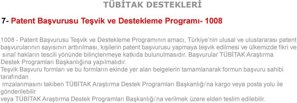 Başvurular TÜBİTAK Araştırma Destek Programları Başkanlığına yapılmalıdır.