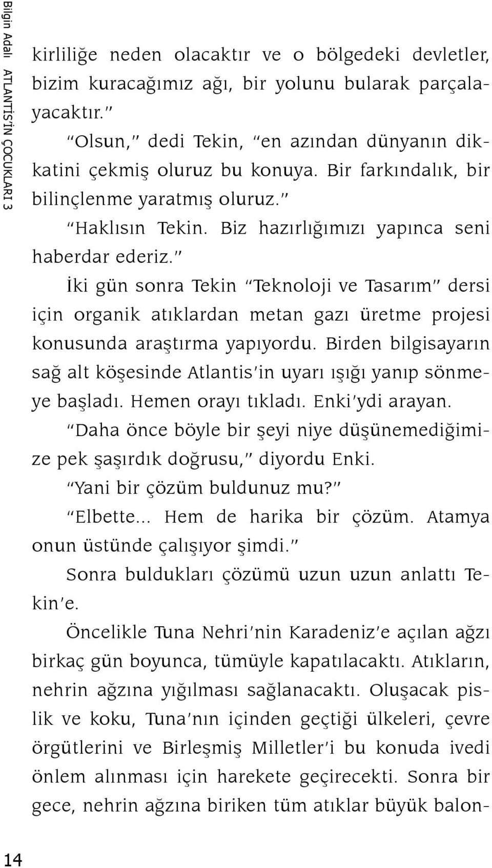 İki gün sonra Tekin Teknoloji ve Tasarım dersi için organik atıklardan metan gazı üretme projesi konusunda araştırma yapıyordu.