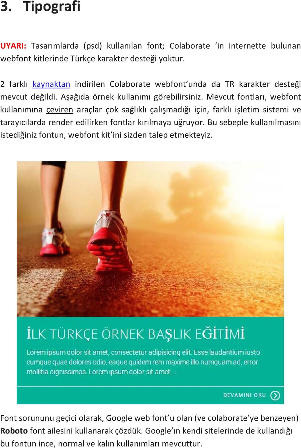 Mevcut fontları, webfont kullanımına çeviren araçlar çok sağlıklı çalışmadığı için, farklı işletim sistemi ve tarayıcılarda render edilirken fontlar kırılmaya uğruyor.