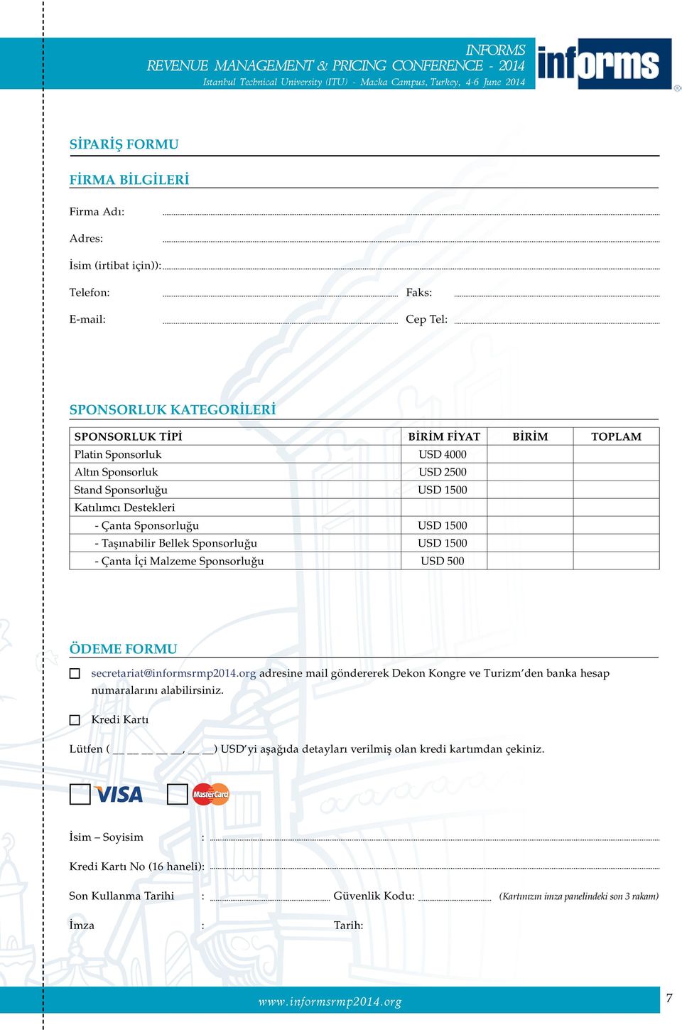 ÖDEME FORMU secretariat@informsrmp2014.org adresine mail göndererek Dekon Kongre ve Turizm den banka hesap numaralarını alabilirsiniz.
