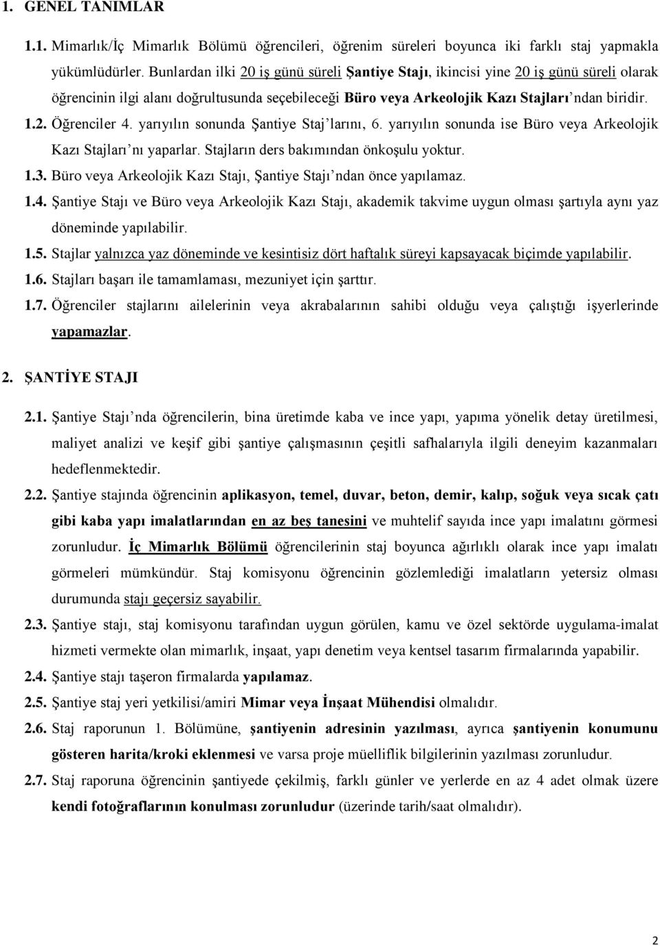 yarıyılın sonunda Şantiye Staj larını, 6. yarıyılın sonunda ise Büro veya Arkeolojik Kazı Stajları nı yaparlar. Stajların ders bakımından önkoşulu yoktur. 1.3.