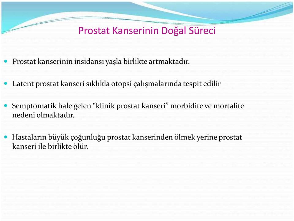 Latent prostat kanseri sıklıkla otopsi çalışmalarında tespit edilir Semptomatik hale