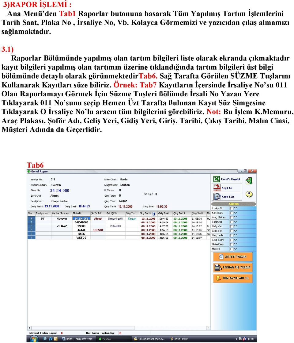 görünmektedirtab6. Sağ Tarafta Görülen SÜZME Tuşlarını Kullanarak Kayıtları süze biliriz.