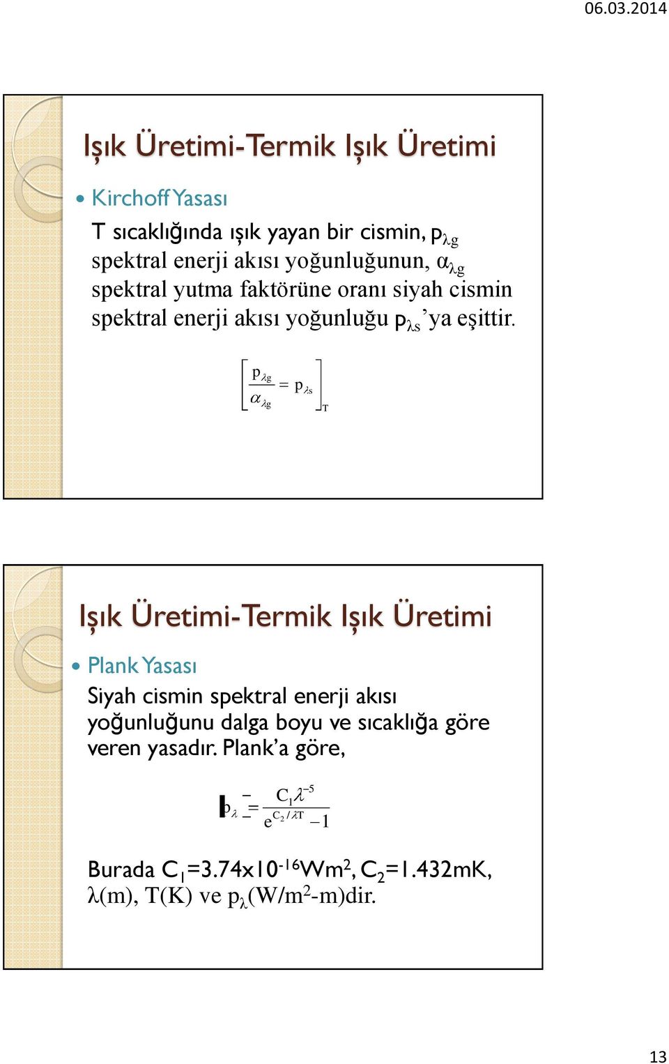 p g g p s T Işık Üretimi-Termik Işık Üretimi Plank Yasası Siyah cismin spektral enerji akısı yoğunluğunu dalga boyu ve