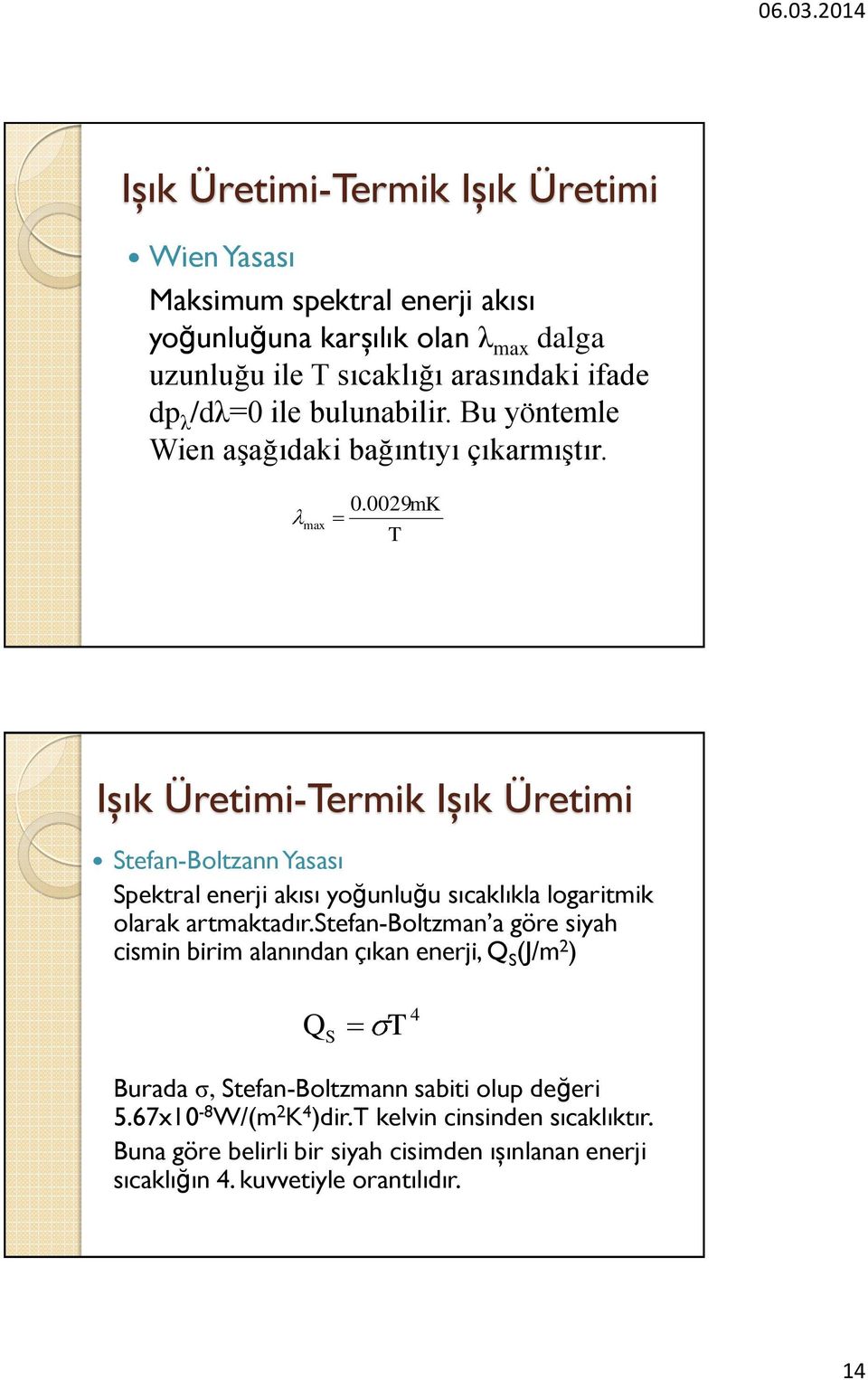 0029mK T Işık Üretimi-Termik Işık Üretimi Stefan-Boltzann Yasası Spektral enerji akısı yoğunluğu sıcaklıkla logaritmik olarak artmaktadır.