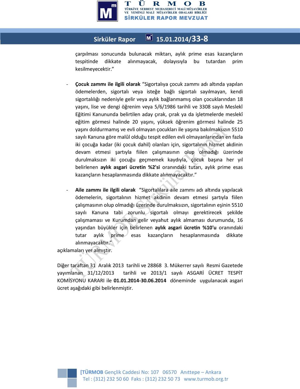 olan çocuklarından 18 yaşını, lise ve dengi öğrenim veya 5/6/1986 tarihli ve 3308 sayılı Meslekî Eğitimi Kanununda belirtilen aday çırak, çırak ya da işletmelerde meslekî eğitim görmesi halinde 20