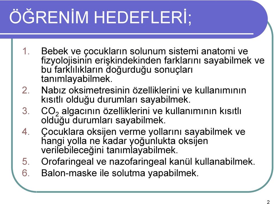 tanımlayabilmek. 2. Nabız oksimetresinin özelliklerini ve kullanımının kısıtlı olduğu durumları sayabilmek. 3.