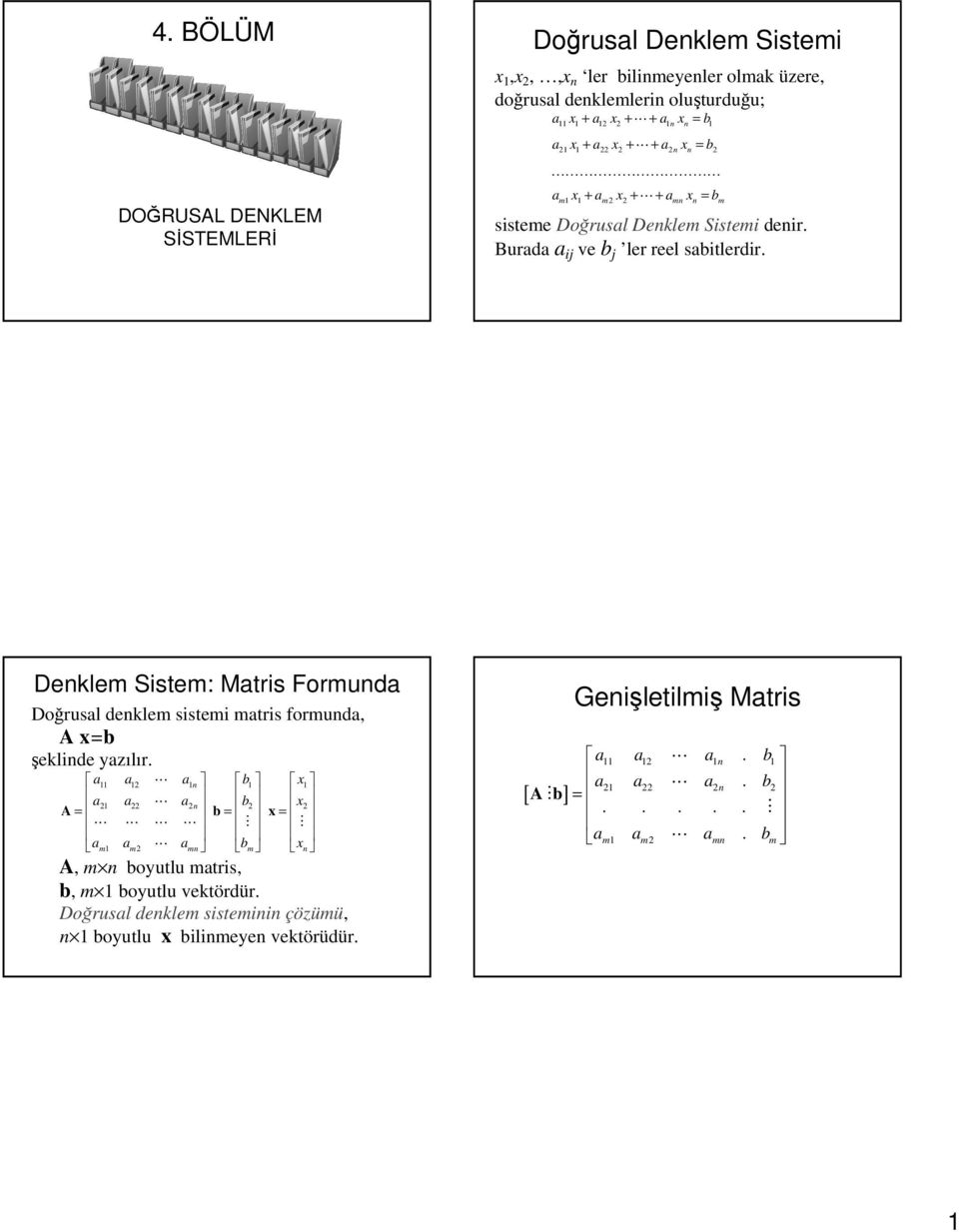 Denklem Sistem: Matris Formunda Doğrusal denklem sistemi matris formunda, A x=b şeklinde yazılır.