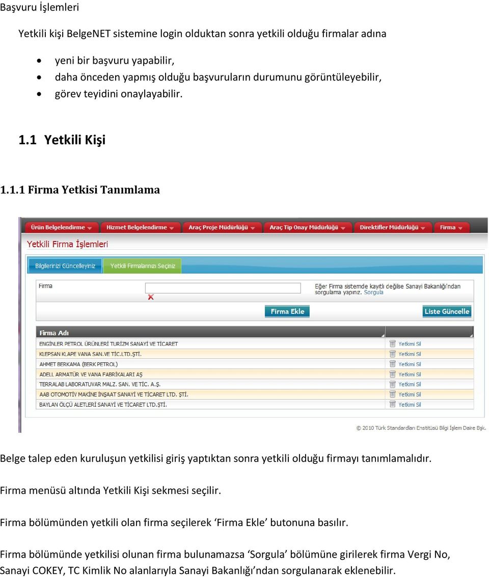 1 Yetkili Kişi 1.1.1 Firma Yetkisi Tanımlama Belge talep eden kuruluşun yetkilisi giriş yaptıktan sonra yetkili olduğu firmayı tanımlamalıdır.