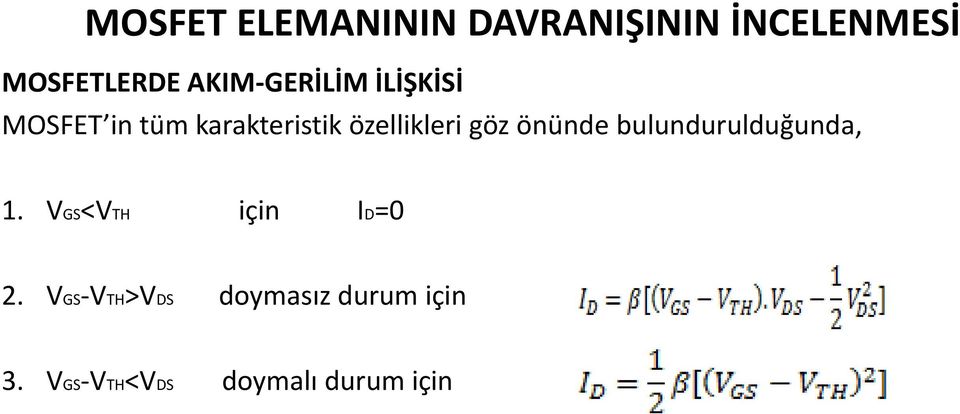 bulundurulduğunda, 1. VGS<VTH için ID=0 2.