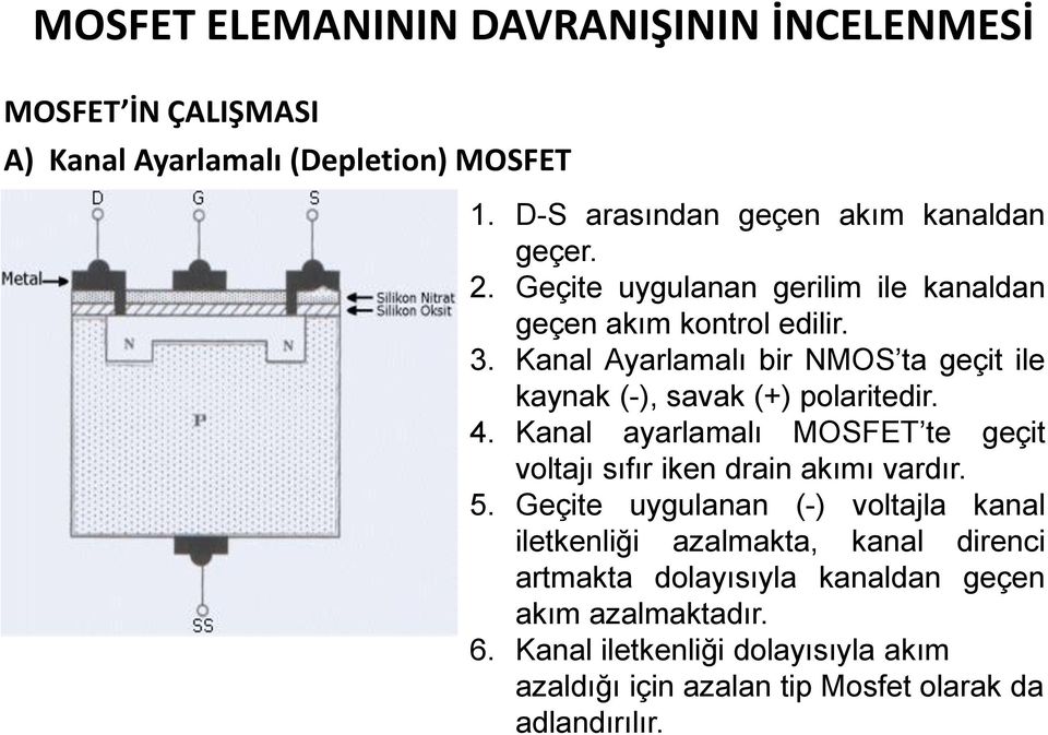 Kanal Ayarlamalı bir NMOS ta geçit ile kaynak (-), savak (+) polaritedir. 4.