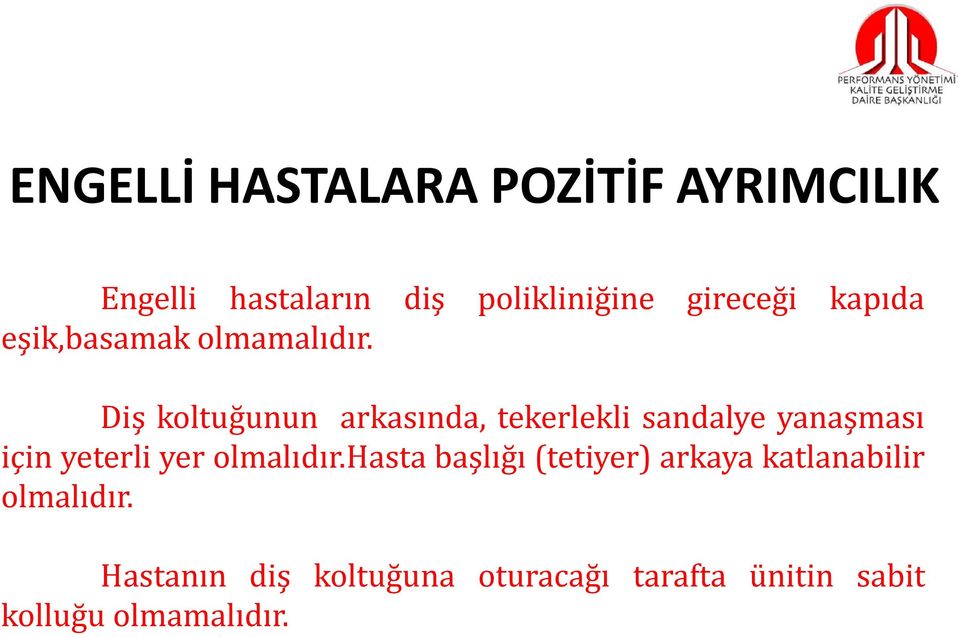 Diş koltuğunun arkasında, tekerlekli sandalye yanaşması için yeterli yer