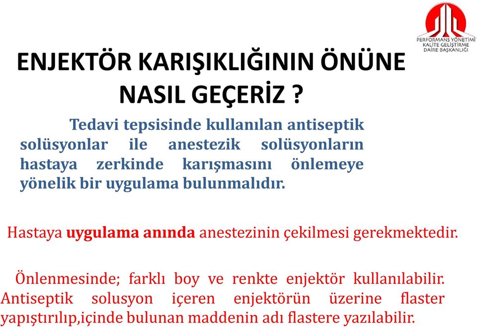 önlemeye yönelik bir uygulama bulunmalıdır. Hastaya uygulama anında anestezinin çekilmesi gerekmektedir.