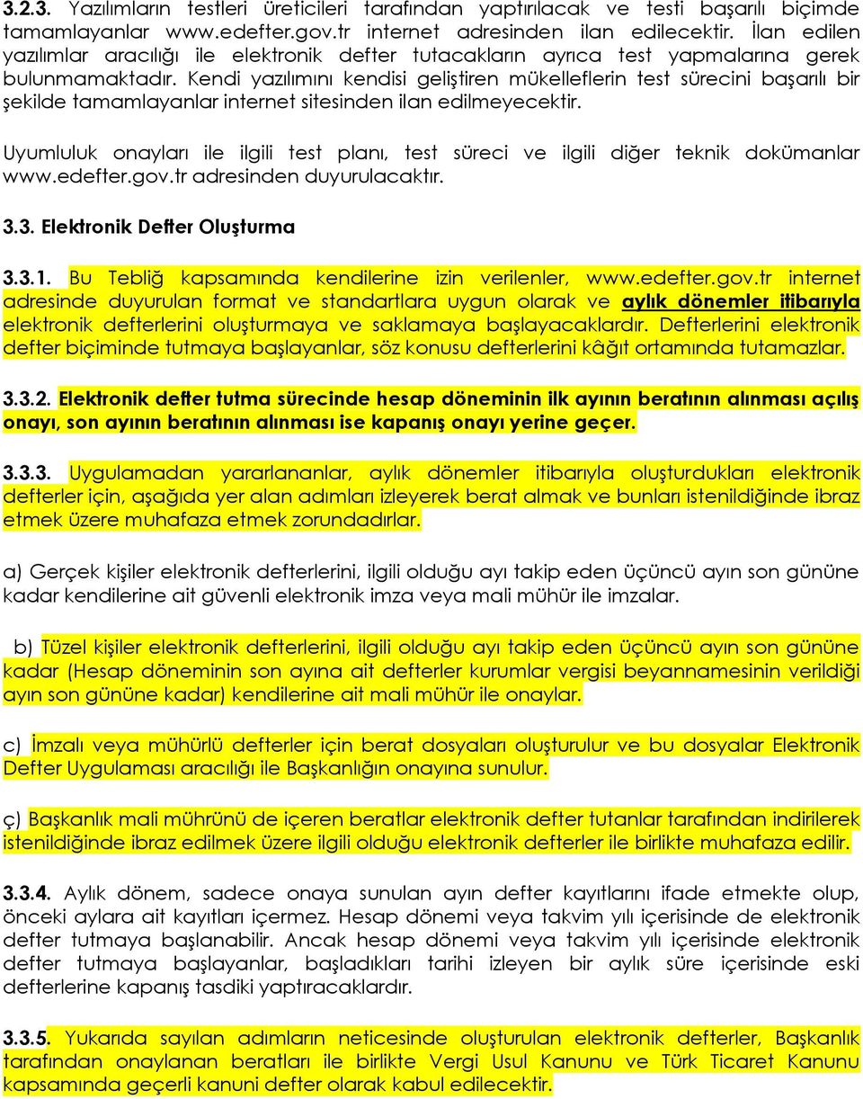 Kendi yazılımını kendisi geliştiren mükelleflerin test sürecini başarılı bir şekilde tamamlayanlar internet sitesinden ilan edilmeyecektir.