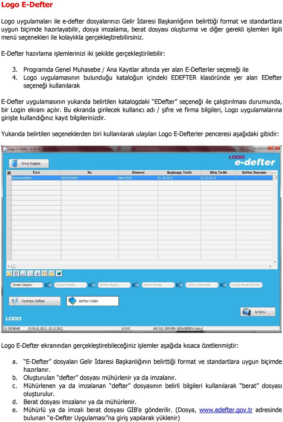 Programda Genel Muhasebe / Ana Kayıtlar altında yer alan E-Defterler seçeneği ile 4.