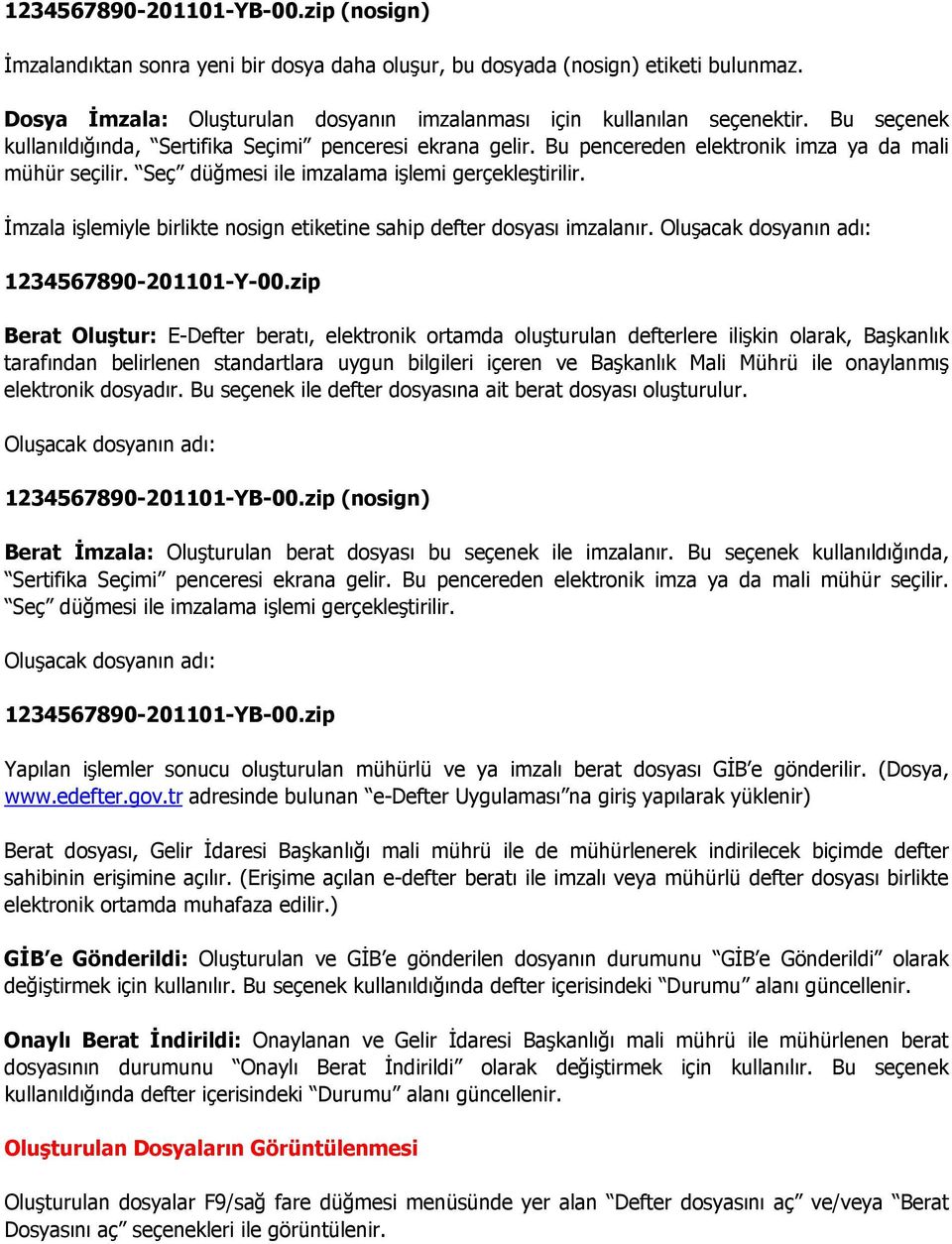 İmzala işlemiyle birlikte nosign etiketine sahip defter dosyası imzalanır. Oluşacak dosyanın adı: 1234567890-201101-Y-00.