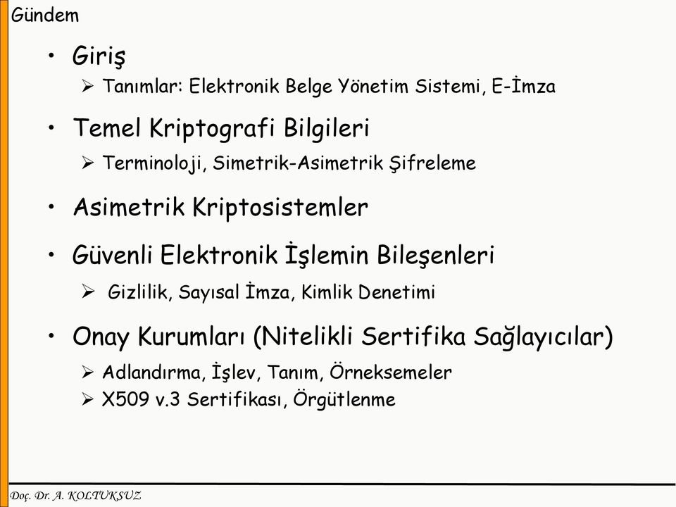 Elektronik İşlemin Bileşenleri Gizlilik, Sayısal İmza, Kimlik Denetimi Onay Kurumları