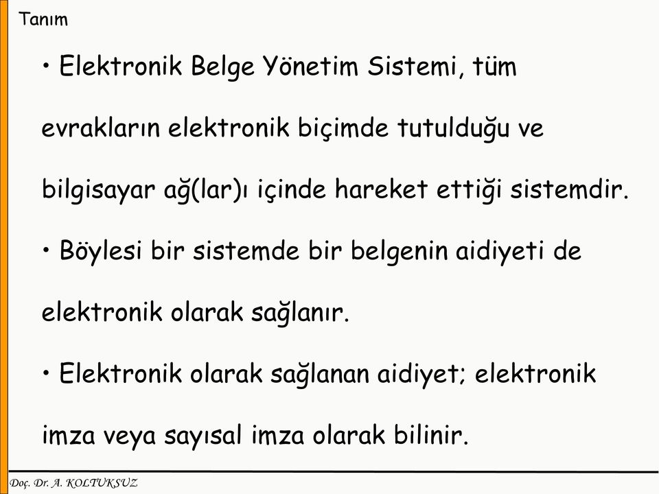 Böylesi bir sistemde bir belgenin aidiyeti de elektronik olarak sağlanır.