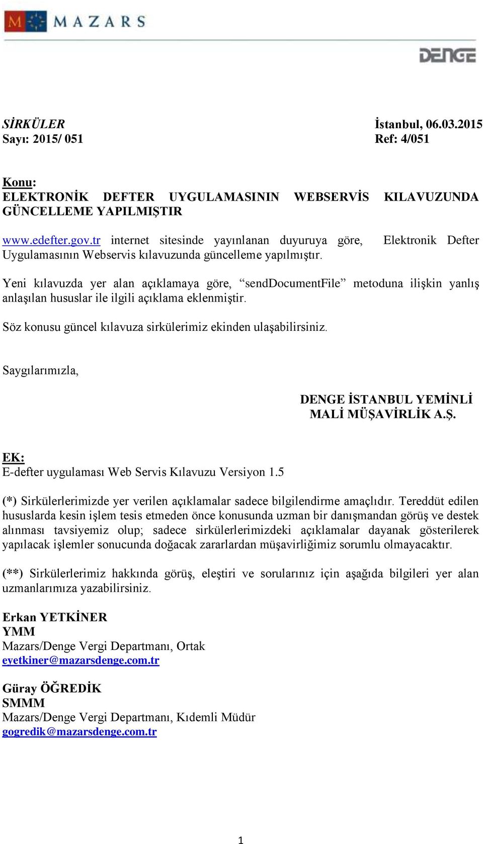 Elektronik Defter Yeni kılavuzda yer alan açıklamaya göre, senddocumentfile metoduna ilişkin yanlış anlaşılan hususlar ile ilgili açıklama eklenmiştir.