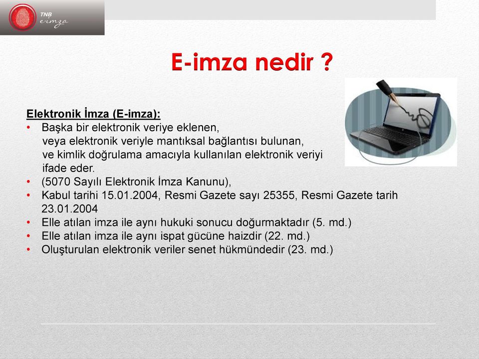 kimlik doğrulama amacıyla kullanılan elektronik veriyi ifade eder. (5070 Sayılı Elektronik İmza Kanunu), Kabul tarihi 15.01.