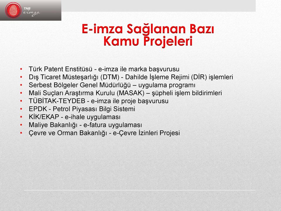 Kurulu (MASAK) şüpheli işlem bildirimleri TÜBİTAK-TEYDEB - e-imza ile proje başvurusu EPDK - Petrol Piyasası Bilgi