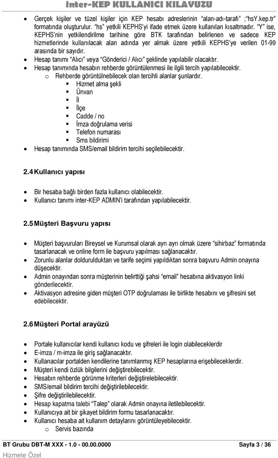 Hesap tanımı Alıcı veya Gönderici / Alıcı şeklinde yapılabilir olacaktır. Hesap tanımında hesabın rehberde görüntülenmesi ile ilgili tercih yapılabilecektir.