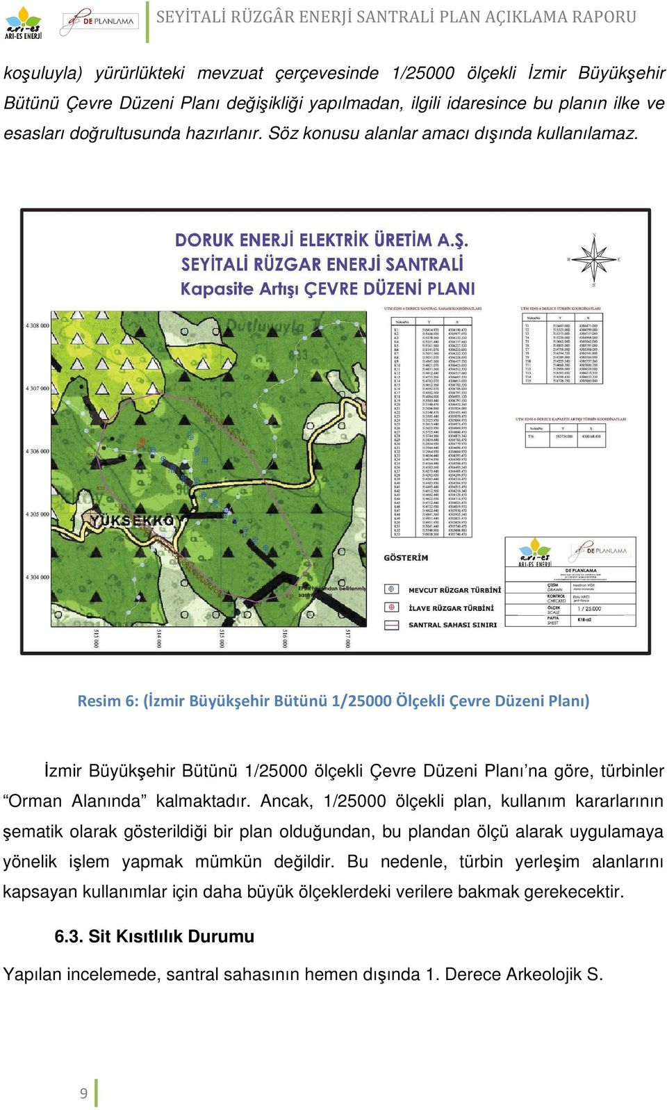 Resim 6: (İzmir Büyükşehir Bütünü 1/25000 Ölçekli Çevre Düzeni Planı) İzmir Büyükşehir Bütünü 1/25000 ölçekli Çevre Düzeni Planı na göre, türbinler Orman Alanında kalmaktadır.