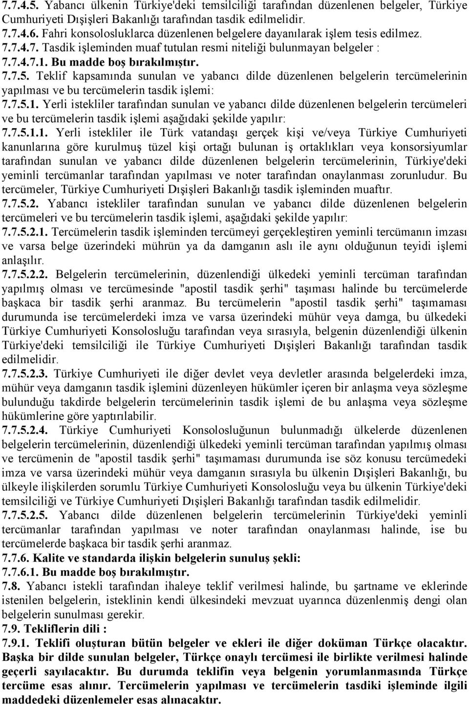 Teklif kapsamında sunulan ve yabancı dilde düzenlenen belgelerin tercümelerinin yapılması ve bu tercümelerin tasdik işlemi: 7.7.5.1.