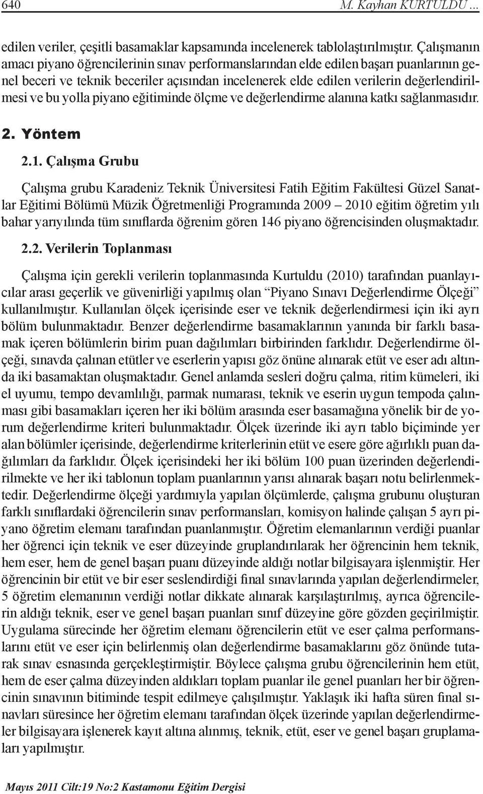 yolla piyano eğitiminde ölçme ve değerlendirme alanına katkı sağlanmasıdır. 2. Yöntem 2.1.