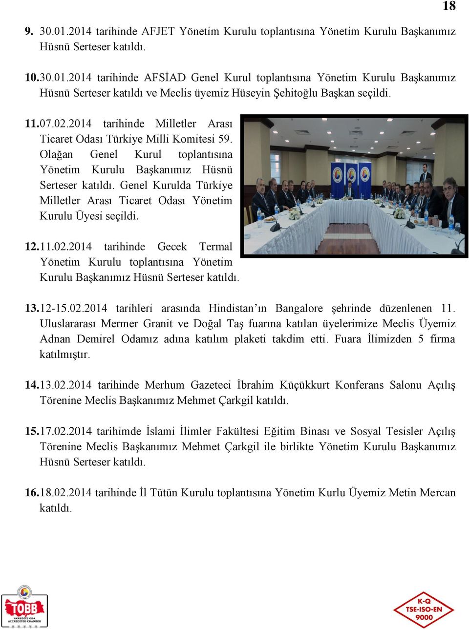 Genel Kurulda Türkiye Milletler Arası Ticaret Odası Yönetim Kurulu Üyesi seçildi. 12. 11.02.2014 tarihinde Gecek Termal Yönetim Kurulu toplantısına Yönetim Kurulu Başkanımız Hüsnü Serteser katıldı.
