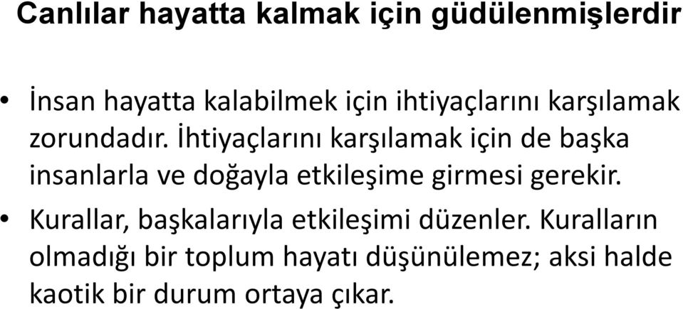 İhtiyaçlarını karşılamak için de başka insanlarla ve doğayla etkileşime girmesi