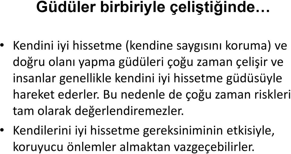 güdüsüyle hareket ederler.