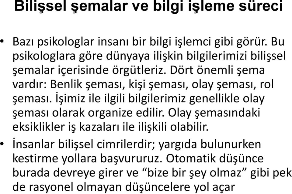 Dört önemli şema vardır: Benlik şeması, kişi şeması, olay şeması, rol şeması.