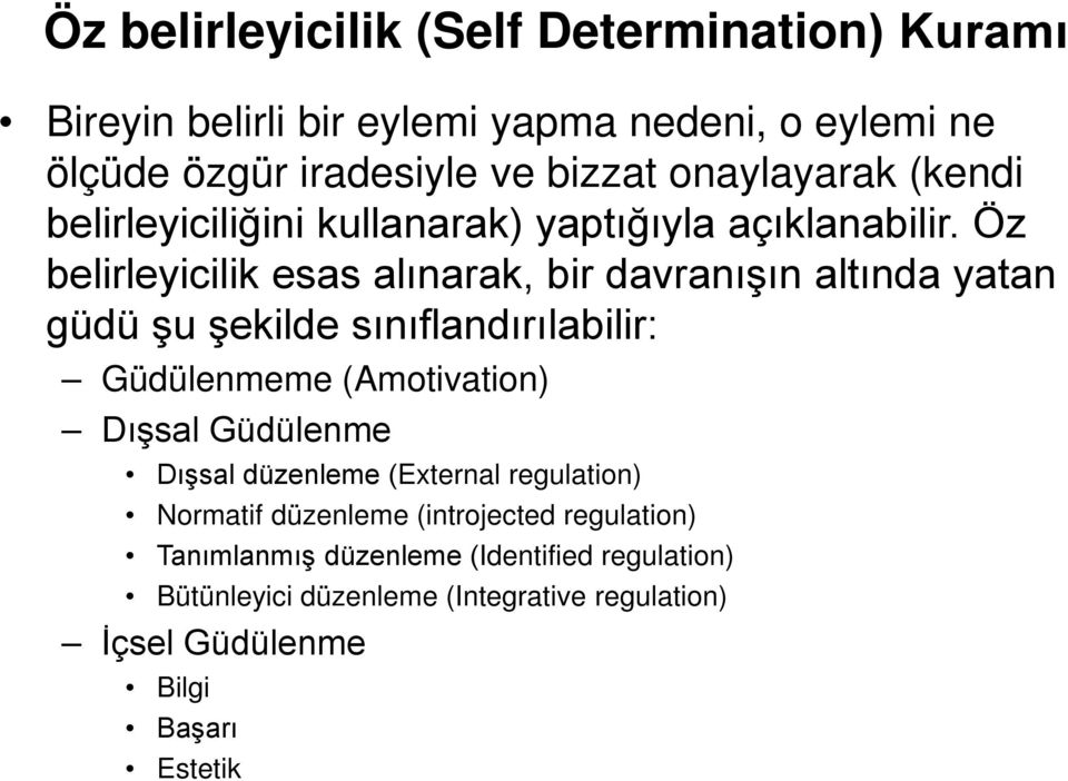 Öz belirleyicilik esas alınarak, bir davranışın altında yatan güdü şu şekilde sınıflandırılabilir: Güdülenmeme (Amotivation) Dışsal