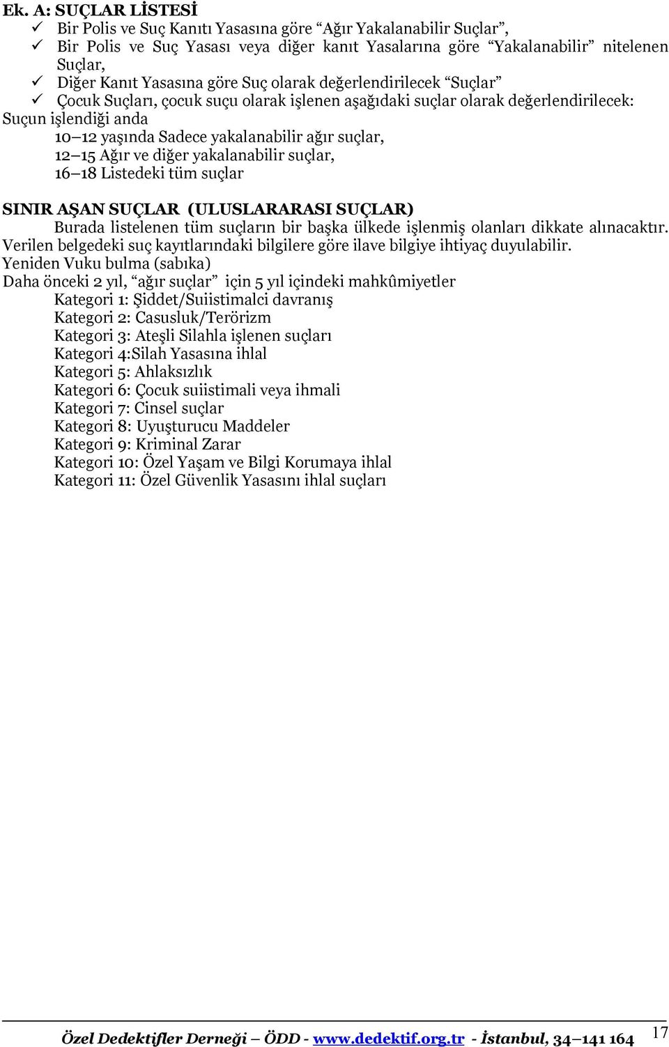 Ağır ve diğer yakalanabilir suçlar, 16 18 Listedeki tüm suçlar SINIR AŞAN SUÇLAR (ULUSLARARASI SUÇLAR) Burada listelenen tüm suçların bir başka ülkede işlenmiş olanları dikkate alınacaktır.