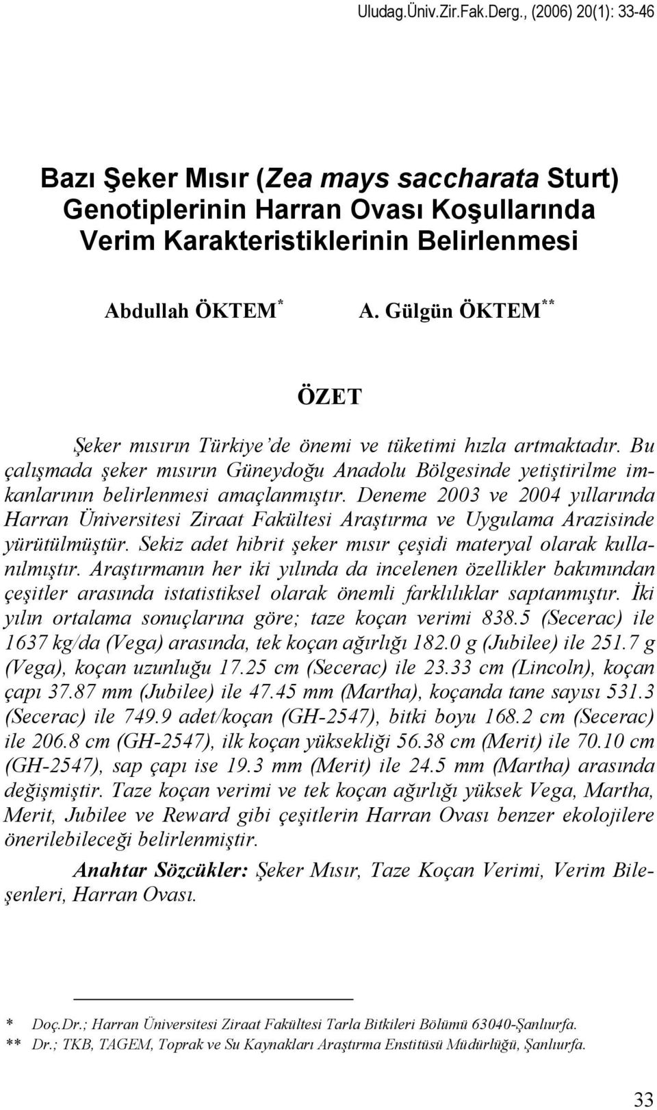 Deneme 2003 ve 2004 yıllarında Harran Üniversitesi Ziraat Fakültesi Araştırma ve Uygulama Arazisinde yürütülmüştür. Sekiz adet hibrit şeker mısır çeşidi materyal olarak kullanılmıştır.