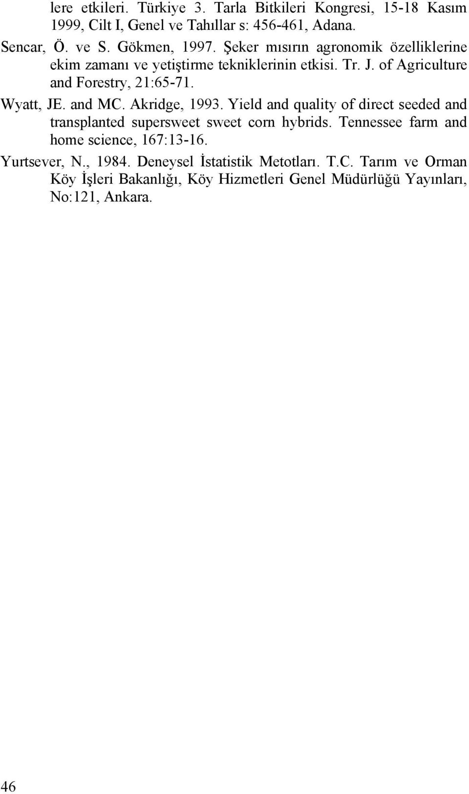 and MC. Akridge, 1993. Yield and quality of direct seeded and transplanted supersweet sweet corn hybrids. Tennessee farm and home science, 167:13-16.