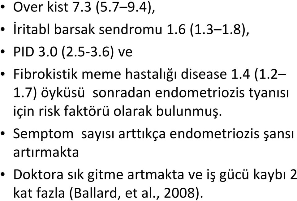 7) öyküsü sonradan endometriozis tyanısı için risk faktörü olarak bulunmuş.