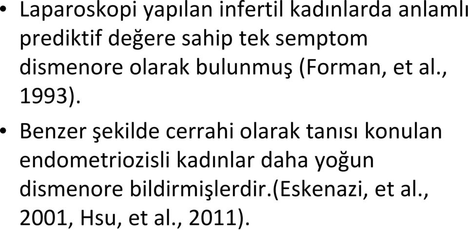 Benzer şekilde cerrahi olarak tanısı konulan endometriozisli kadınlar