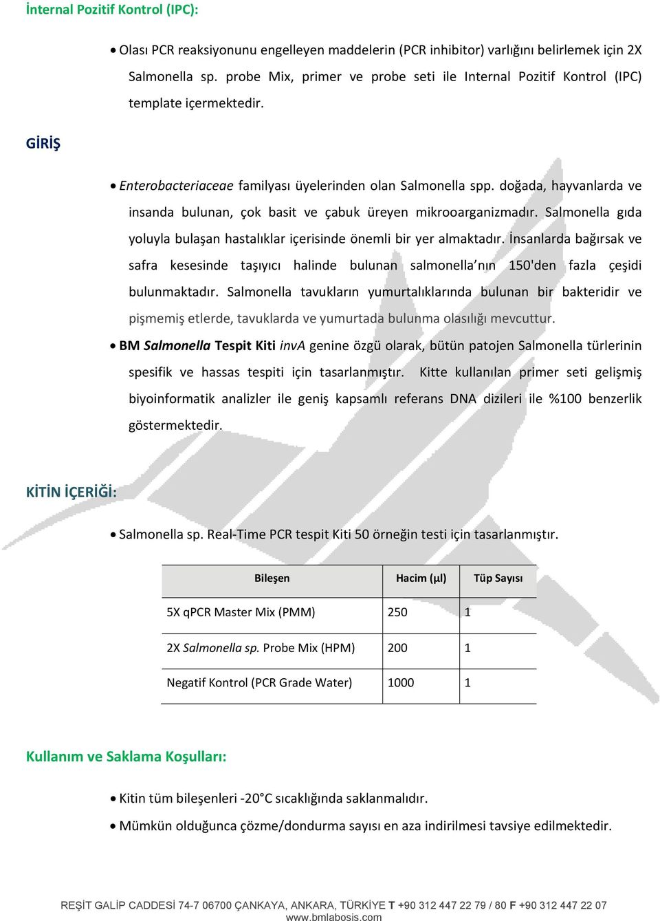 doğada, hayvanlarda ve insanda bulunan, çok basit ve çabuk üreyen mikrooarganizmadır. Salmonella gıda yoluyla bulaşan hastalıklar içerisinde önemli bir yer almaktadır.