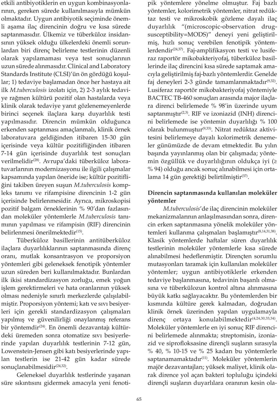 Clinical and Laboratory Standards Institute (CLSI) ün ön gördüğü koşullar; 1) tedaviye başlamadan önce her hastaya ait ilk M.