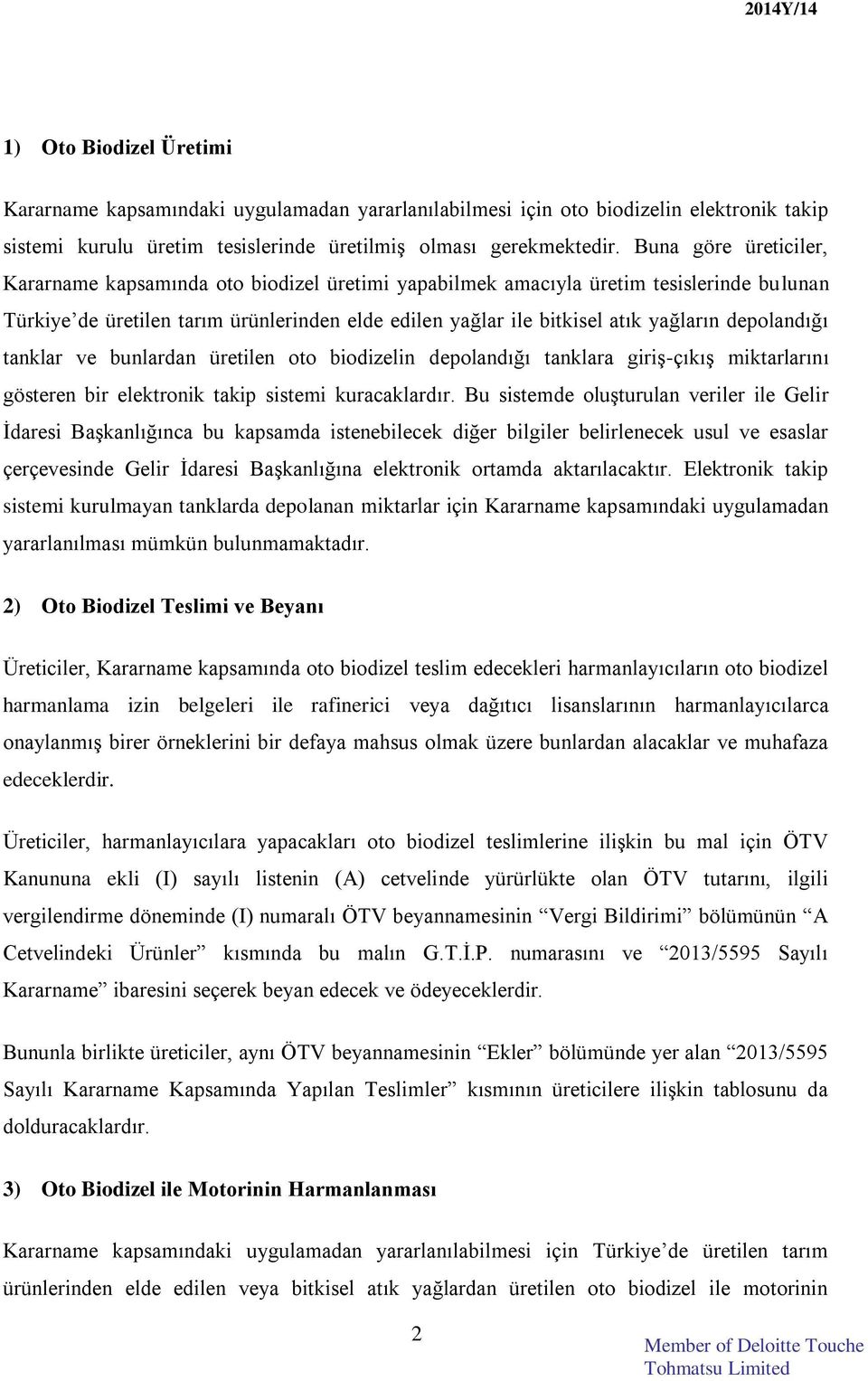 depolandığı tanklar ve bunlardan üretilen oto biodizelin depolandığı tanklara giriş-çıkış miktarlarını gösteren bir elektronik takip sistemi kuracaklardır.