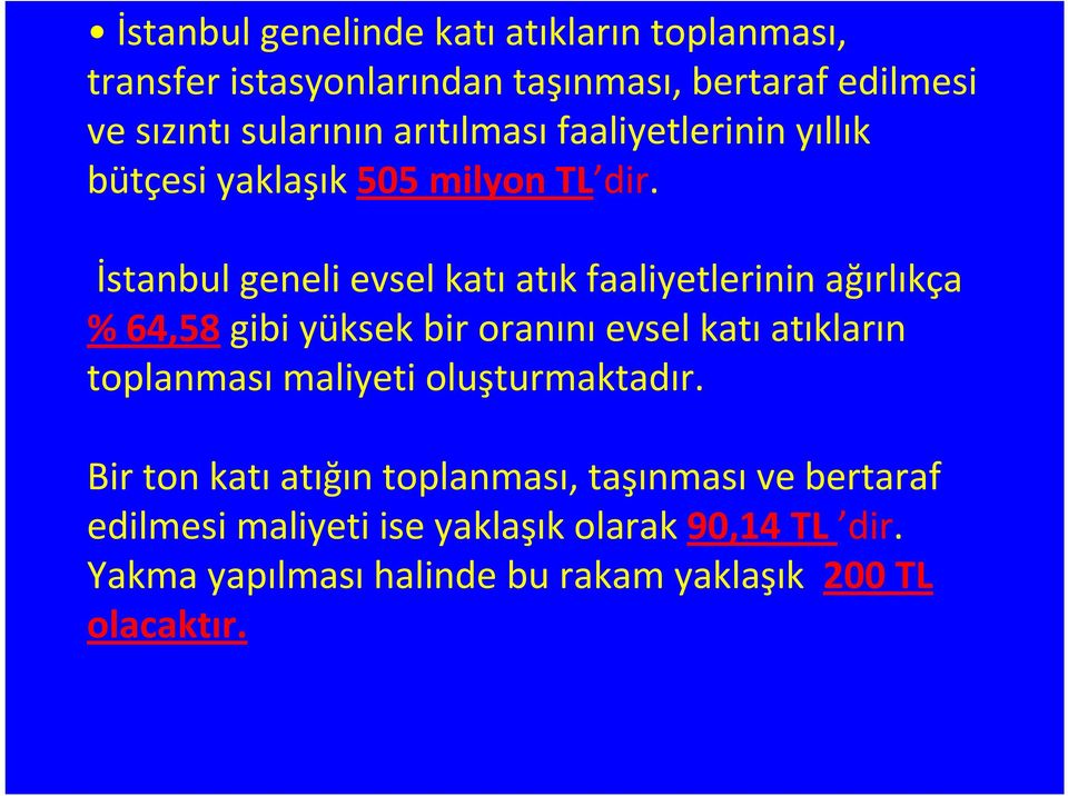 İstanbul geneli evsel katı atık faaliyetlerinin ağırlıkça % 64,58 gibi yüksek bir oranını evsel katı atıkların toplanması