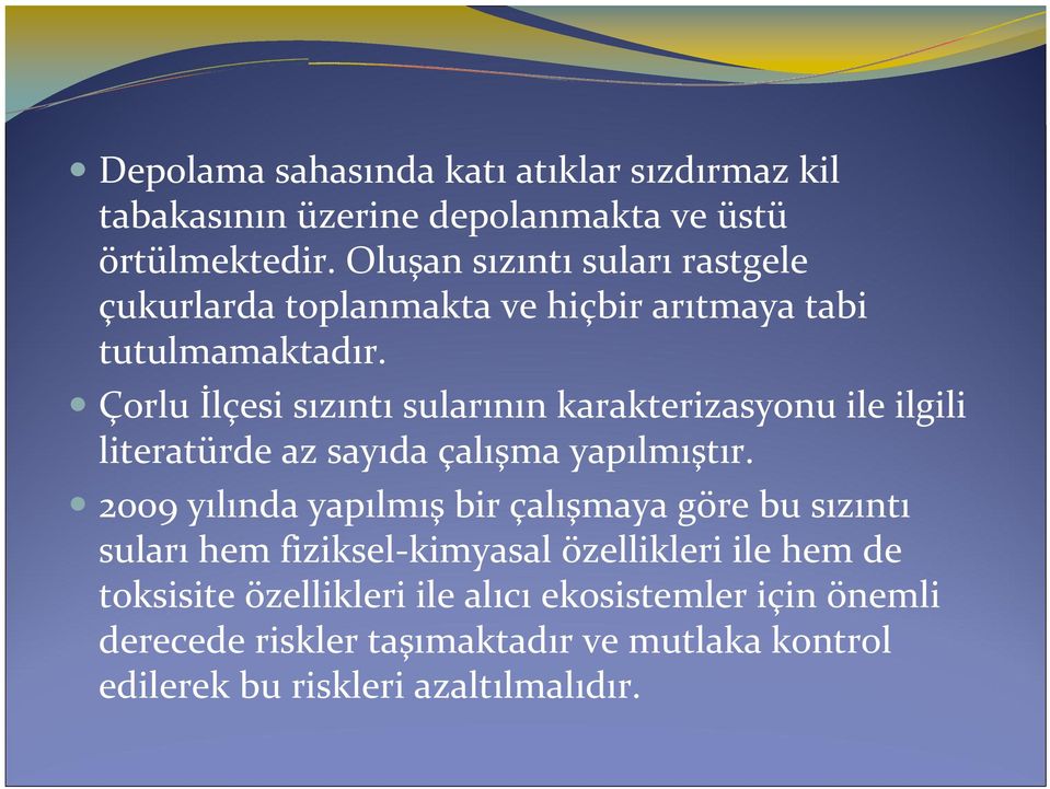 Çorlu İlçesi sızıntı sularının karakterizasyonu ile ilgili literatürde az sayıda çalışma yapılmıştır.