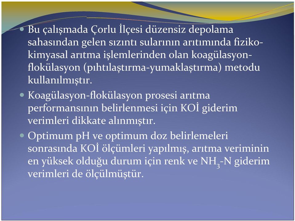 Koagülasyon-flokülasyon prosesi arıtma performansının belirlenmesi için KOİ giderim verimleri dikkate alınmıştır.