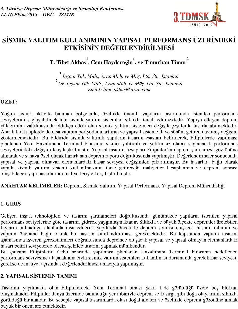 com Yoğun sismik aktivite bulunan bölgelerde, özellikle önemli yapıların tasarımında istenilen performans seviyelerini sağlayabilmek için sismik yalıtım sistemleri sıklıkla tercih edilmektedir.