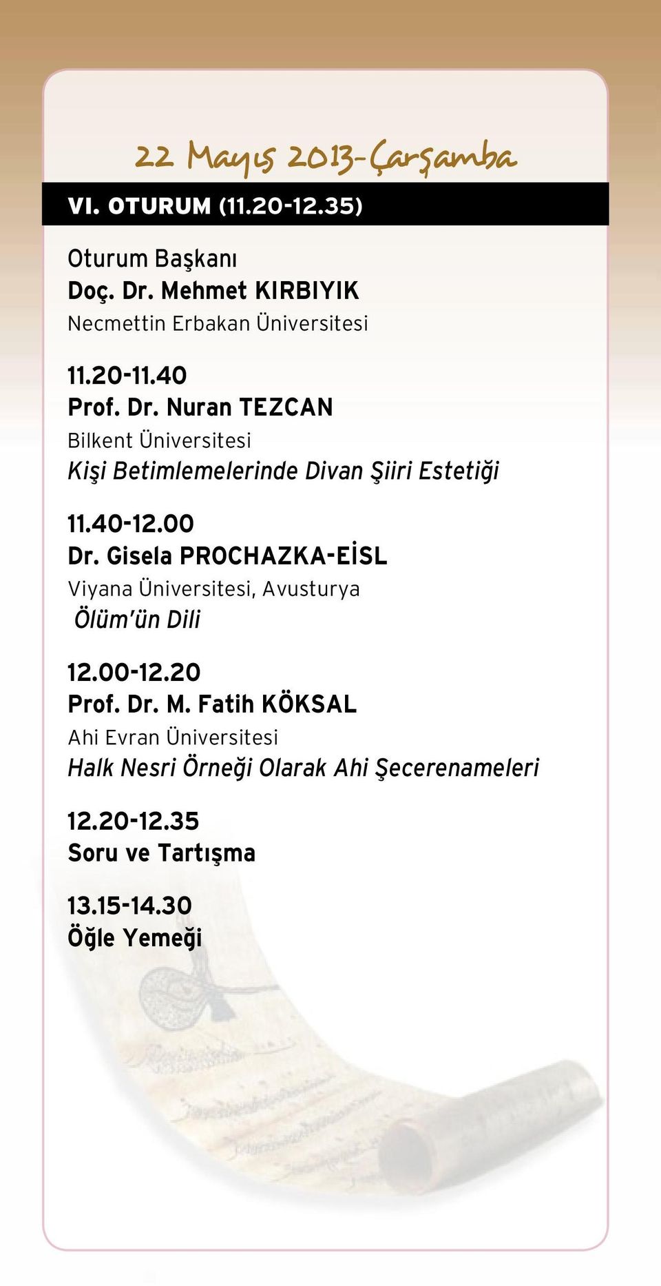 00 Dr. Gisela PROCHAZKA-EİSL Viyana Üniversitesi, Avusturya Ölüm ün Dili 12.00-12.20 Prof. Dr. M.