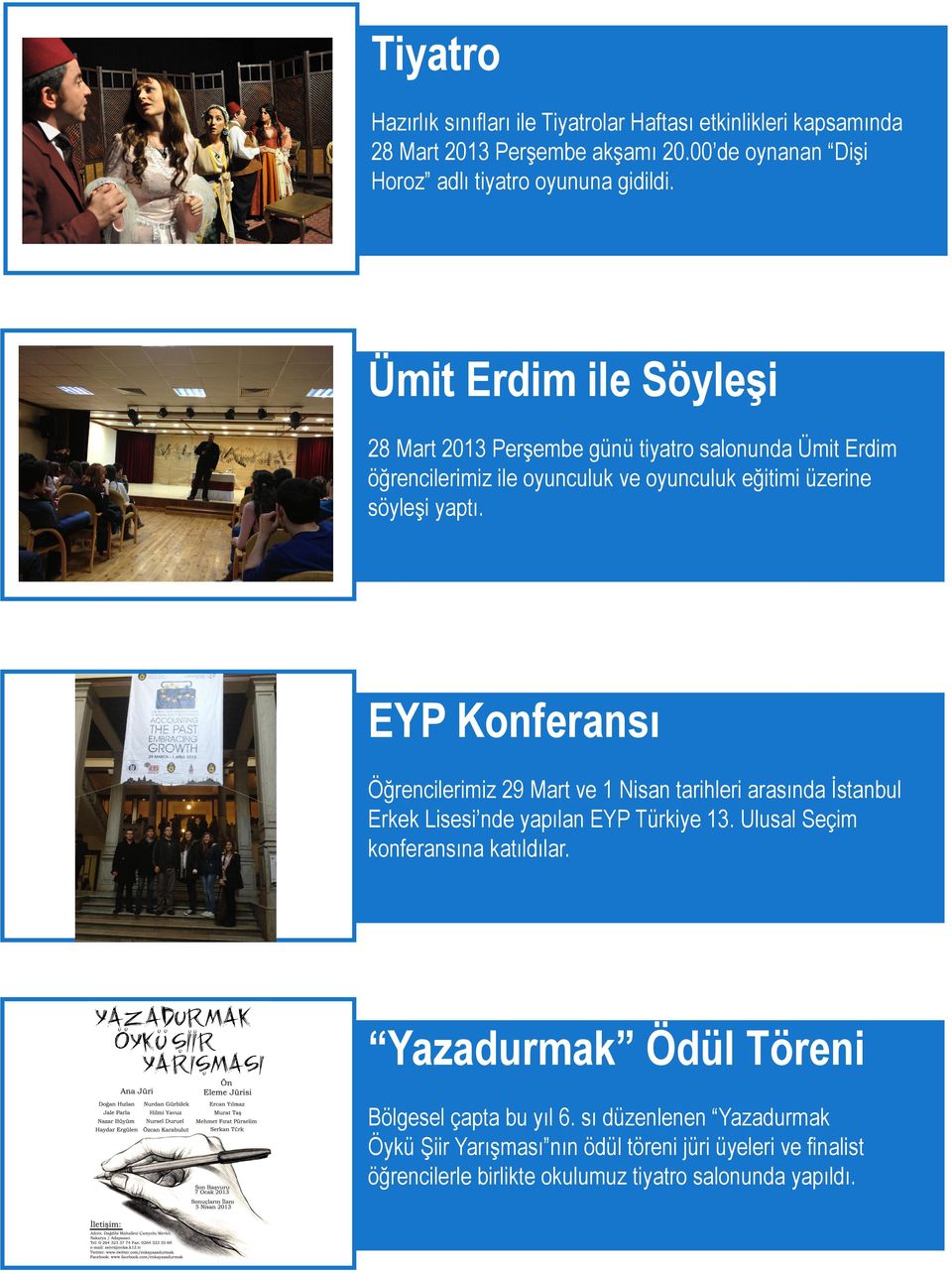 EYP Konferansı Öğrencilerimiz 29 Mart ve 1 Nisan tarihleri arasında İstanbul Erkek Lisesi nde yapılan EYP Türkiye 13. Ulusal Seçim konferansına katıldılar.
